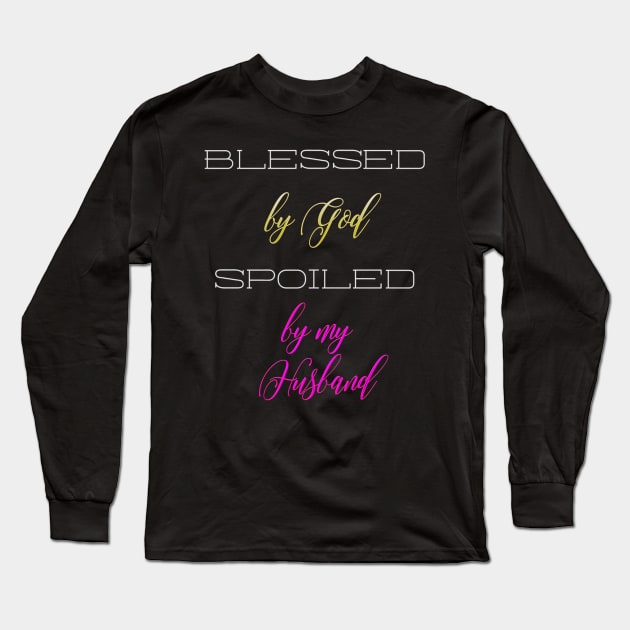 Blessed by God, Spoiled by my Husand Long Sleeve T-Shirt by Pasfs0